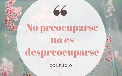 No preocuparse no es despreocuparse…